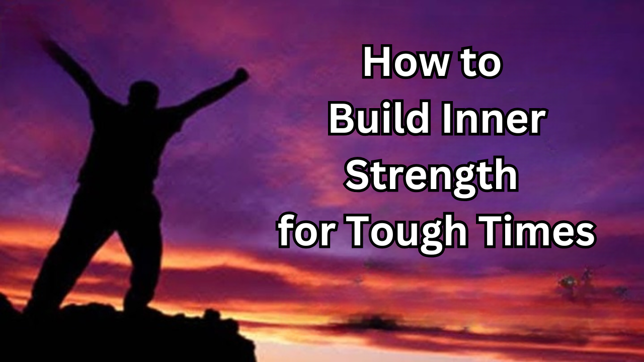Resilience: How to Build Inner Strength for Tough Times